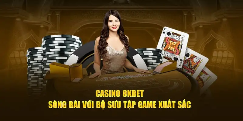 Danh sách trò chơi hot nhất sảnh Casino 8KBET