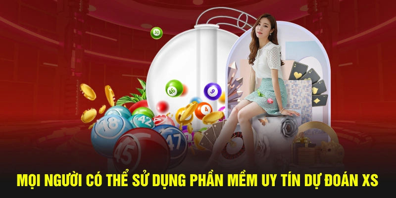 Mọi người có thể sử dụng phần mềm uy tín dự đoán XS