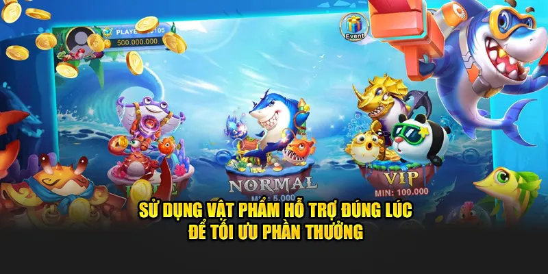 Sử dụng vật phẩm hỗ trợ đúng lúc để tối ưu phần thưởng