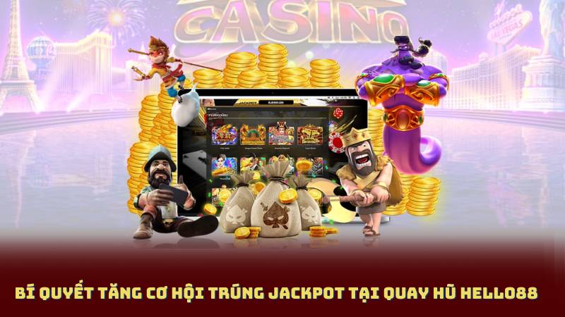 Bí Quyết Tăng Cơ Hội Trúng Jackpot Tại Quay Hũ Hello88